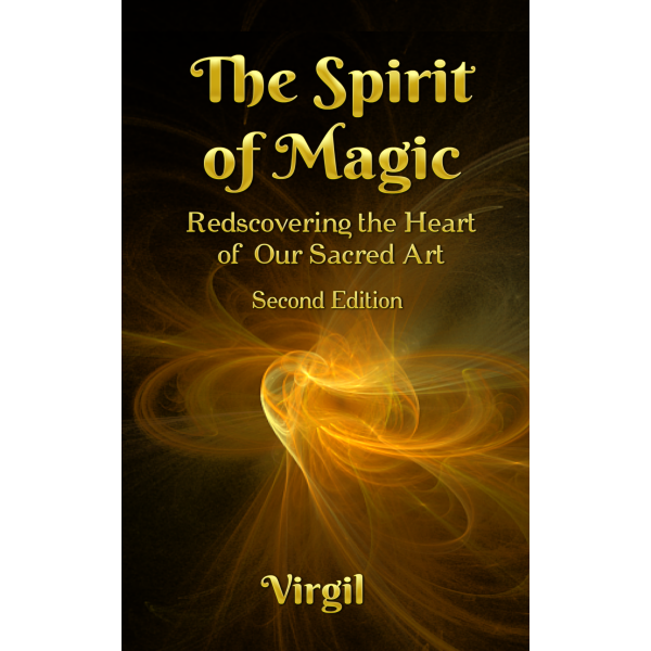 The Spirit of Magic: Rediscovering the Heart of Our Sacred Art