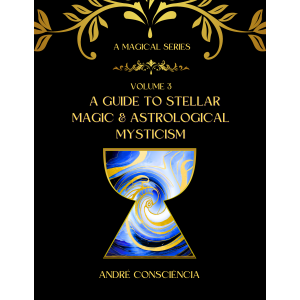 A Guide to Stellar Magic and Astrological Mysticism: A Magical Study Guide Vol 3 (Hardback)