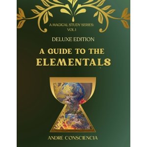 A Guide To The Elementals-  A Magical Study Series: Volume 1 (DELUXE EDITION)