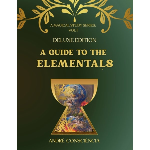 A Guide To The Elementals-  A Magical Study Series: Volume 1 (DELUXE EDITION)